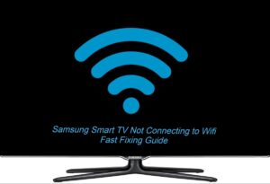 Samsung Smart TV Not Connecting to Wifi
