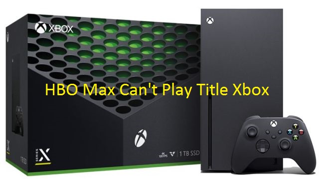 HBO Max Can't Play Title Xbox