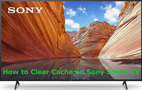 How to Clear Cache on Sony Smart TV