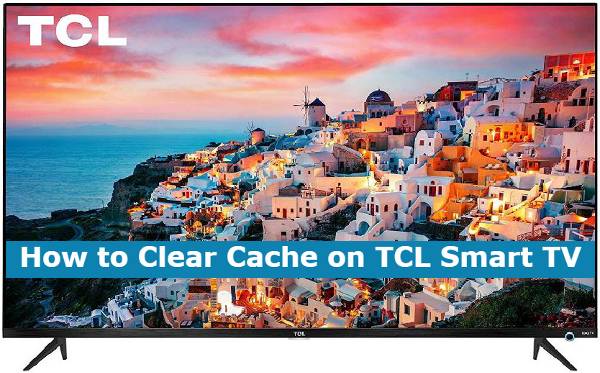 How to Clear Cache on TCL Smart TV