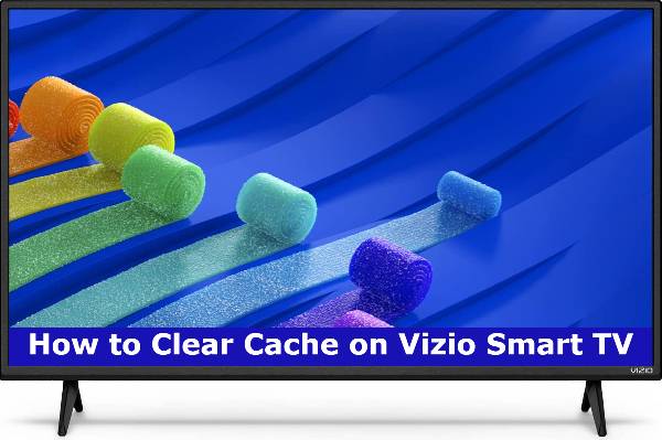 How to Clear Cache on Vizio Smart TV