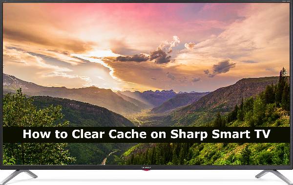 How to Clear Cache on Sharp Smart TV