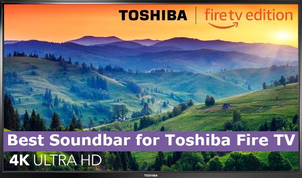 Best Soundbar for Toshiba Fire TV