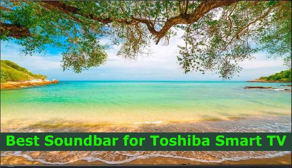 Best Soundbar for Toshiba Smart TV