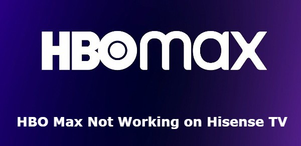 HBO Max Not Working on Hisense TV