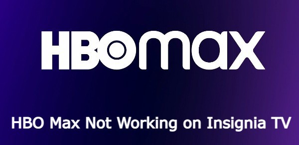 HBO Max Not Working on Insignia TV