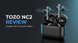 TOZO NC2 Review: Best Budget ANC Earbuds