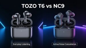 TOZO T6 vs NC9 Which Budget Earbuds Are Better